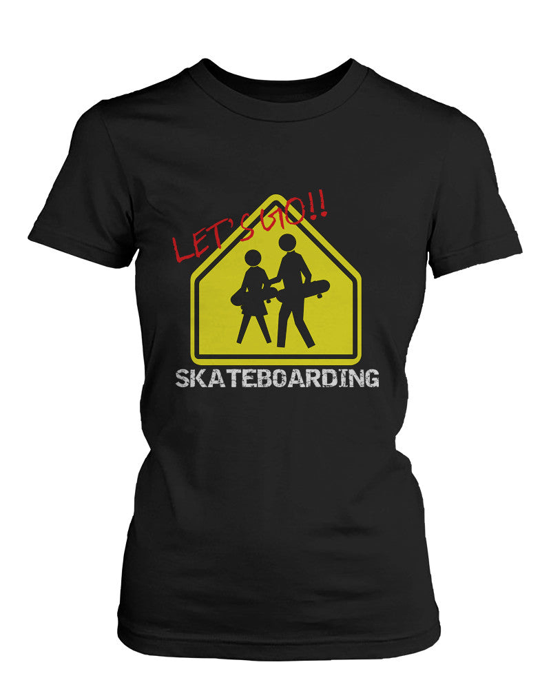Let's Go Skateboarding Sign T-shirt Graphic Tee for Skateboarder Women's Shirt - 365INLOVE