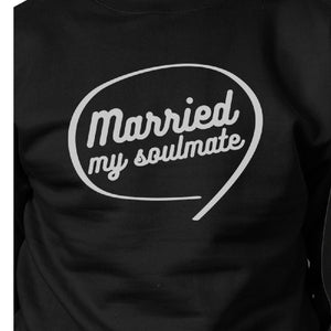 Married My Soulmate Matching Couple Black Sweatshirts