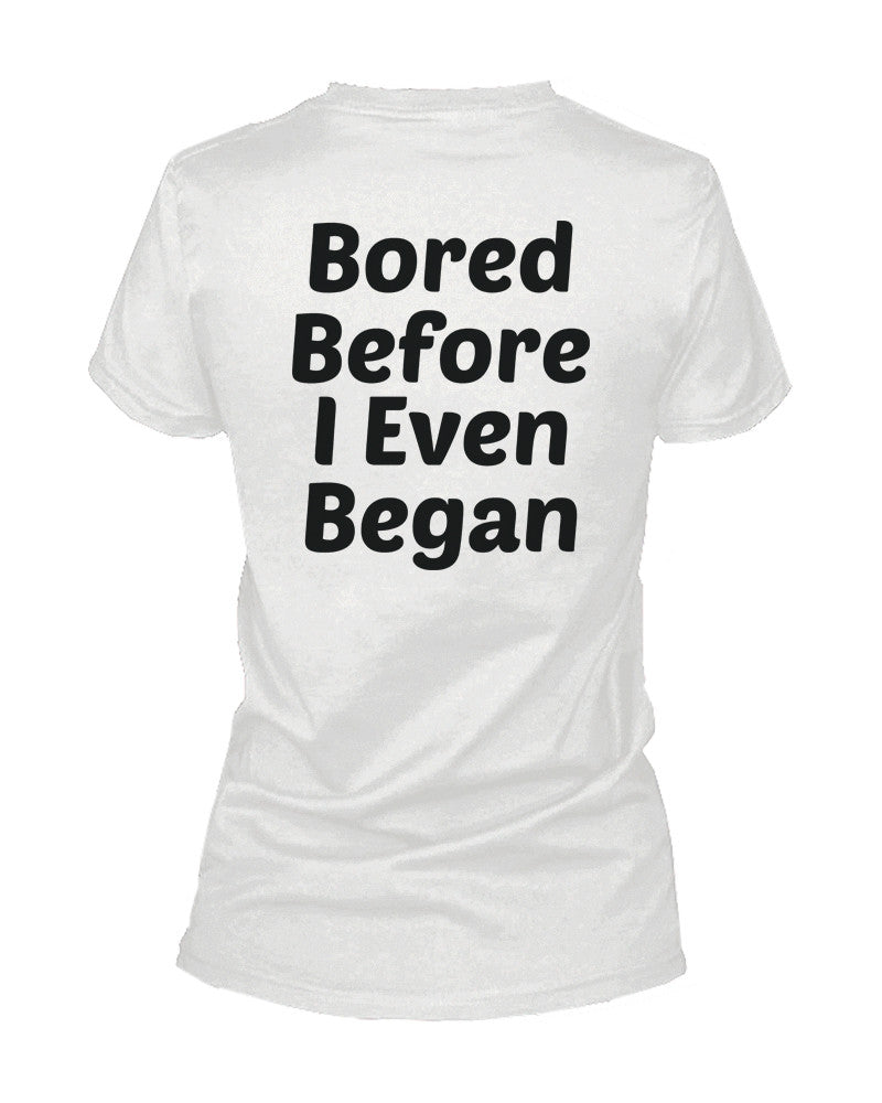 Bored Before I Even Began Back Print Women's T-Shirt - 365INLOVE
